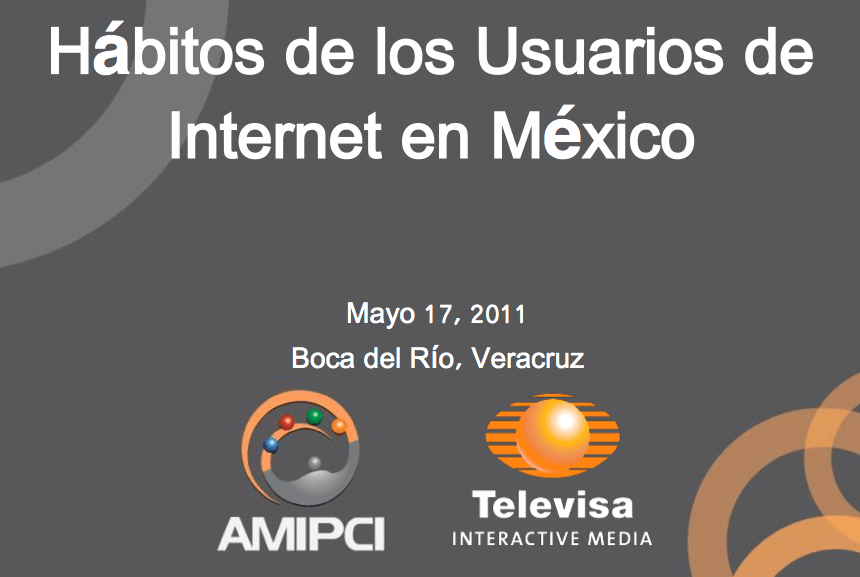Datos duros: Estudio 2011 de Hábitos y Percepciones de los Mexicanos sobre Internet y Diversas Tecnologías Asociadas